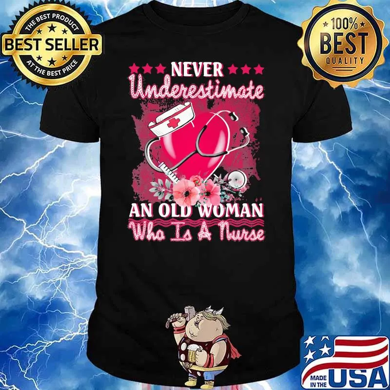 Never Underestimate An Old Woman Who Is A Murse Medical Heart Shirt