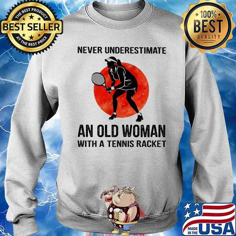 Never Underestimate An Old Woman With A Tennis Racket The Moon Shirt Sweater