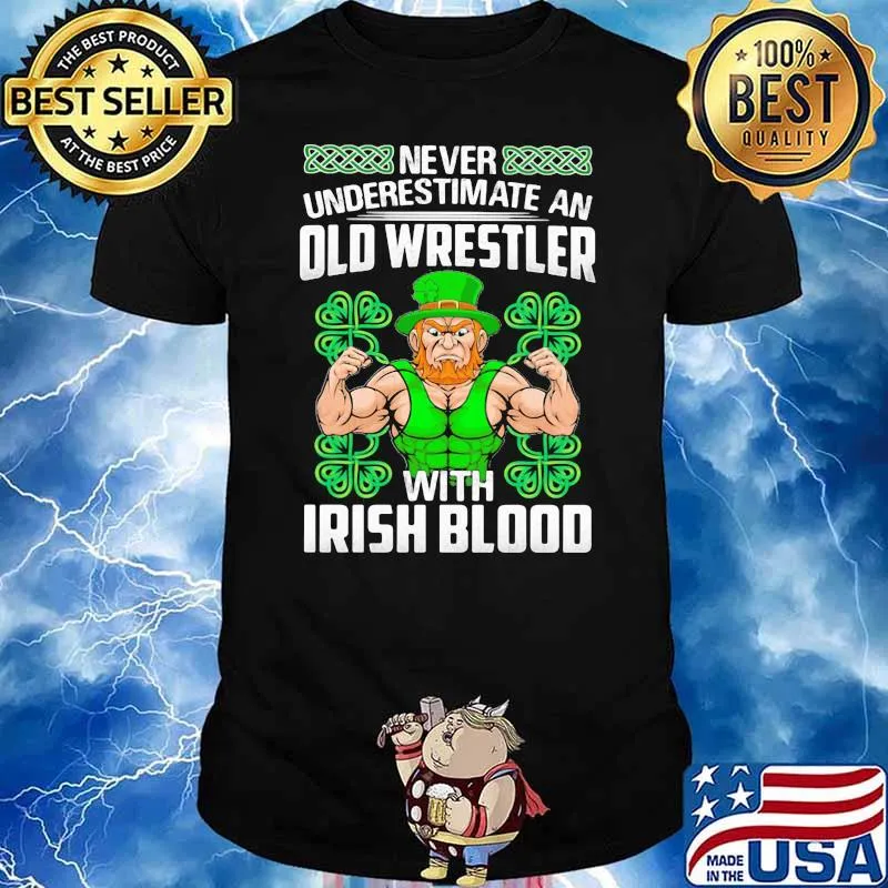 Never Underestimate An Old Wrestler With Irish Blood Patrick’s Day Shirt