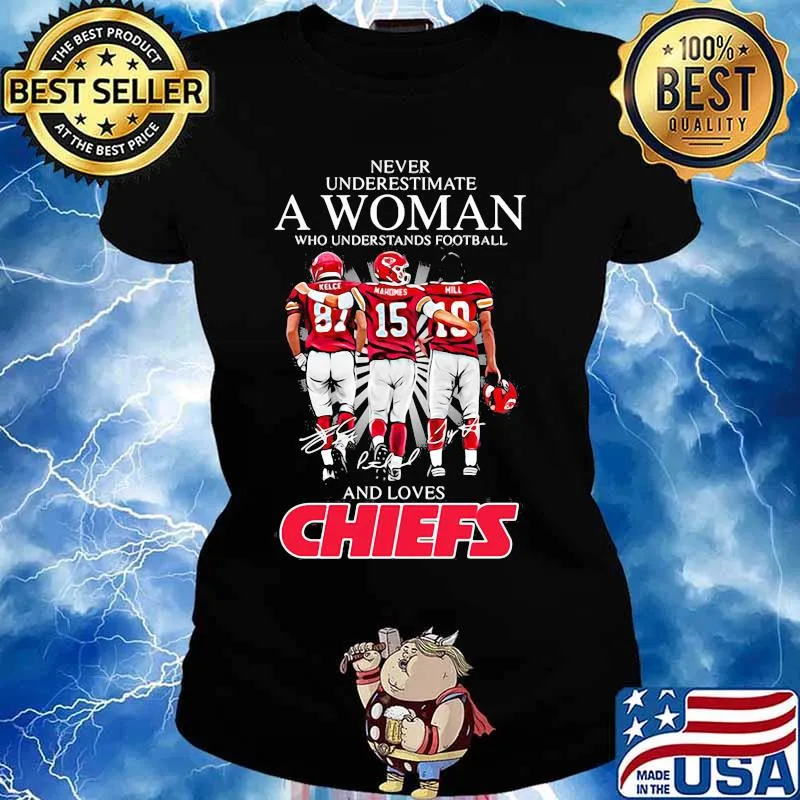 Never Underestimate Who Understand And Loves Chiefs Shirt Ladies tee