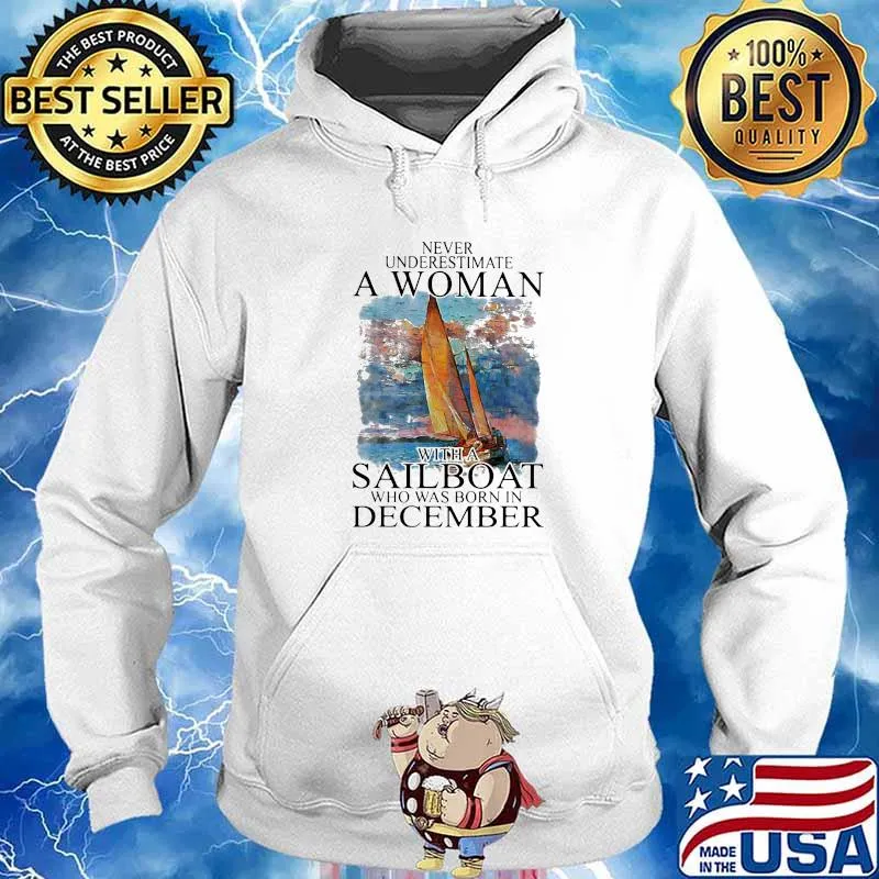 Never Underestmate A Woman With A Sailboat Who Was Born In December Shirt Hoodie