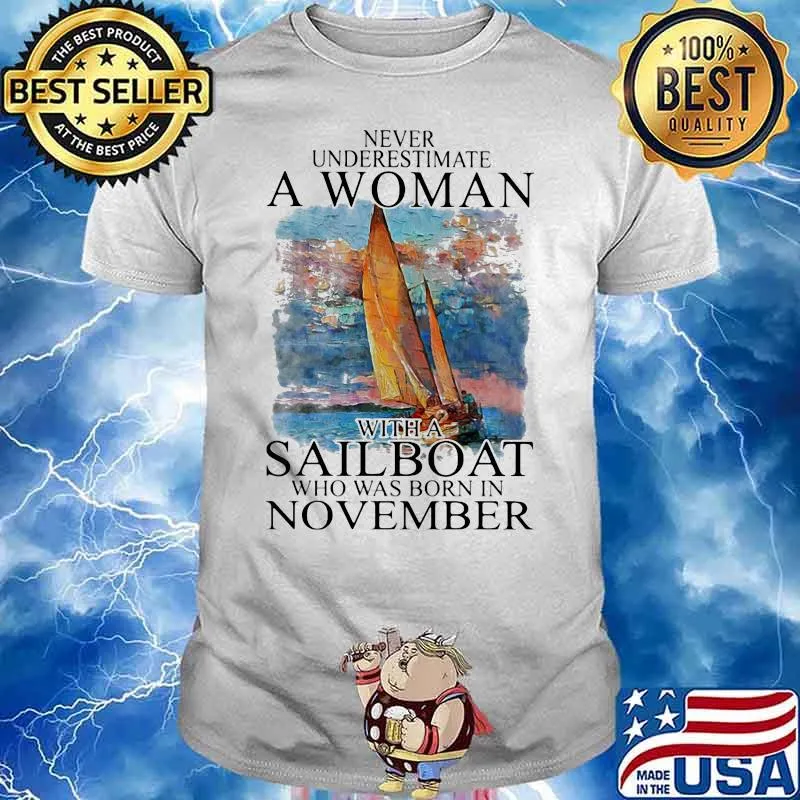 Never Underestmate A Woman With A Sailboat Who Was Born In November Shirt