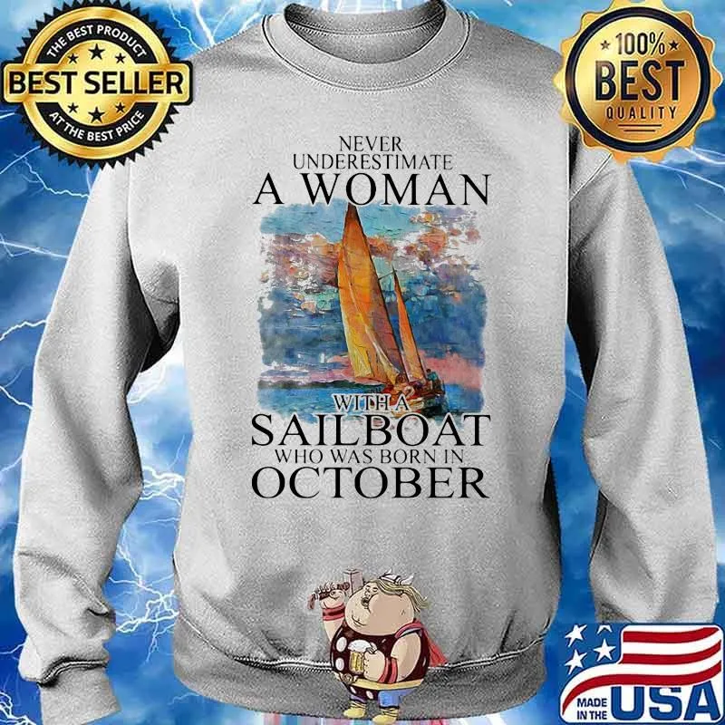 Never Underestmate A Woman With A Sailboat Who Was Born In October Shirt Sweater
