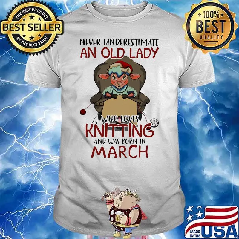 Never Underestmate An Old Lady Who Loves Knitting And Was Born In March Sheep Shirt