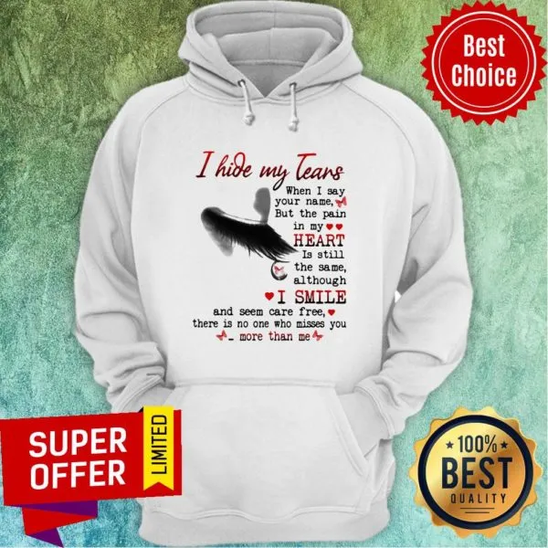 Nice I Hide My Tears When I Say Your Name But The Pain In My Heart Shirt - Image 2
