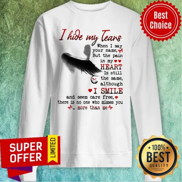 Nice I Hide My Tears When I Say Your Name But The Pain In My Heart Shirt - Image 5