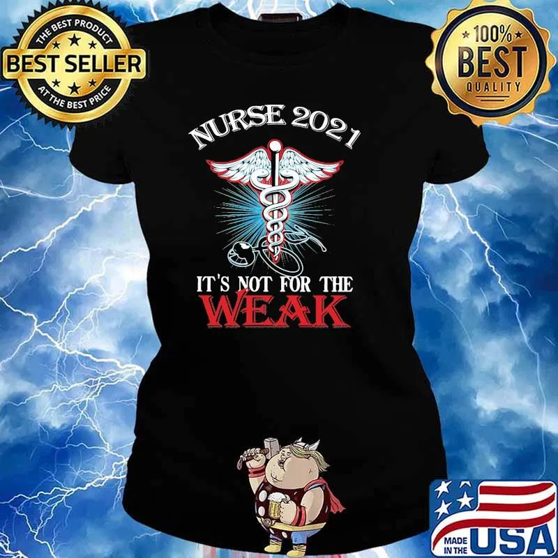 Nurse 2021 It's Not For The Weak Medical Sign Shirt Ladies tee