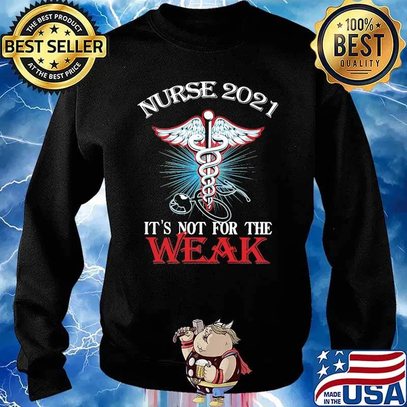 Nurse 2021 It's Not For The Weak Medical Sign Shirt Sweater