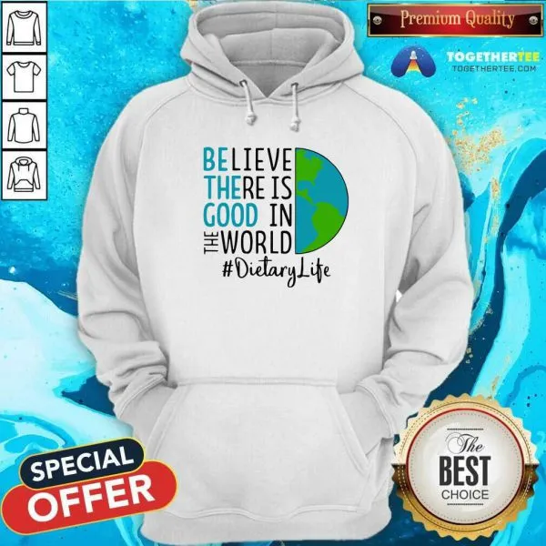 Official Be The Good Believe There Is Good In The World Dietary Life 2021 Shirt - Image 2
