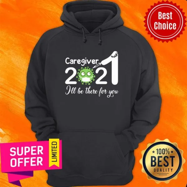 Official Caregiver Nurse 2021 Covid NUR Ill Be There For You Shirt - Image 2