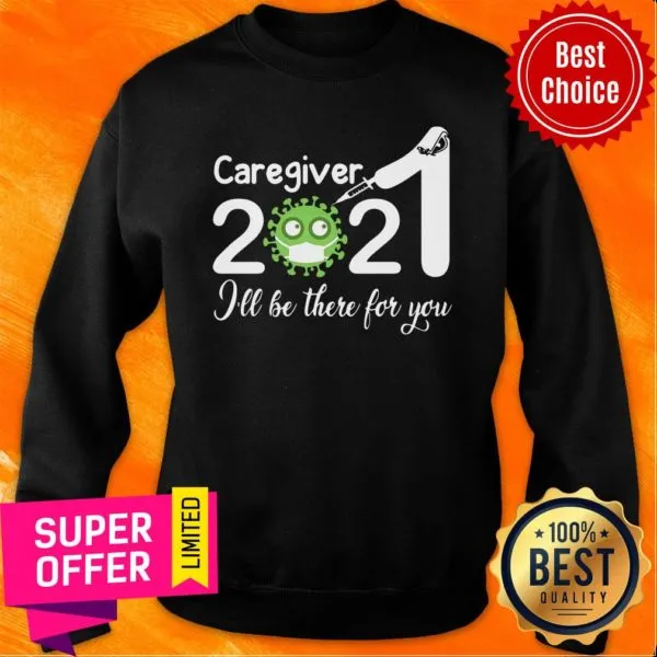 Official Caregiver Nurse 2021 Covid NUR Ill Be There For You Shirt - Image 5