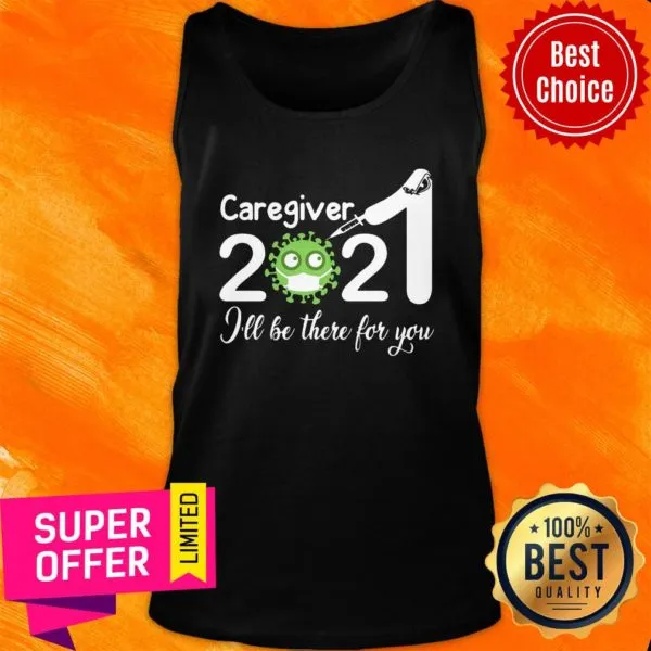 Official Caregiver Nurse 2021 Covid NUR Ill Be There For You Shirt - Image 4