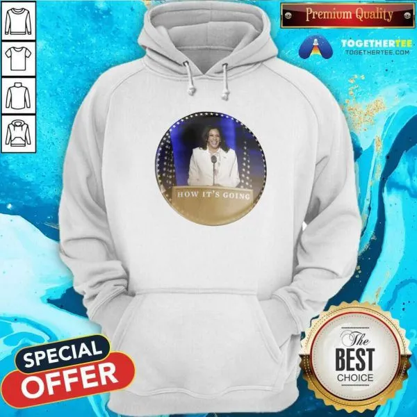 Official Kamala Harris How Its Going Shirt - Image 5