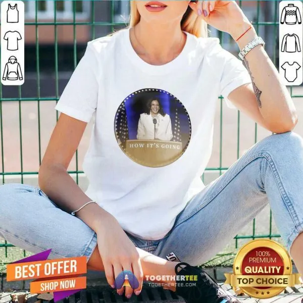 Official Kamala Harris How Its Going Shirt - Image 2