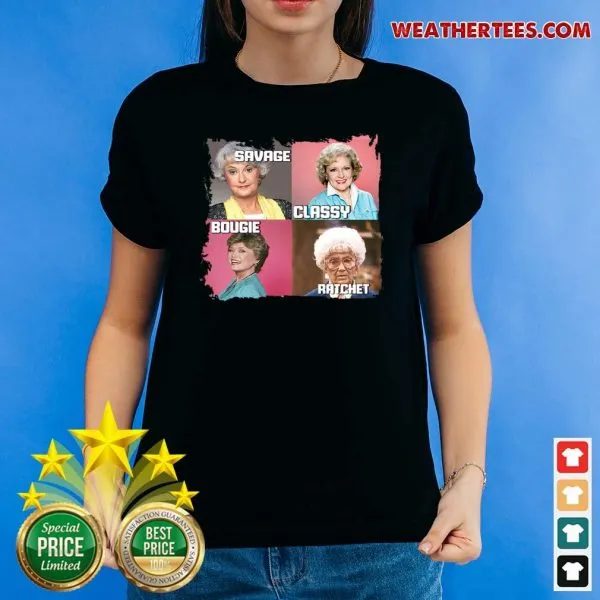 Official The Golden Girls Savage Classy Bougie Ratchet Shirt - Image 4
