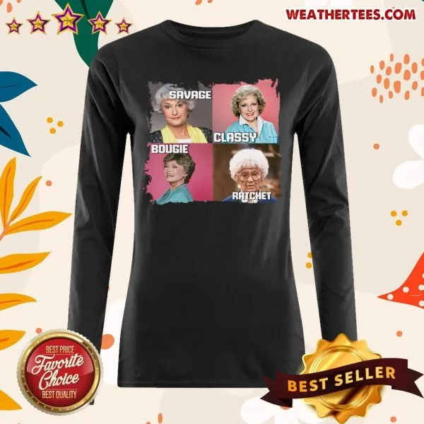 Official The Golden Girls Savage Classy Bougie Ratchet Shirt - Image 3