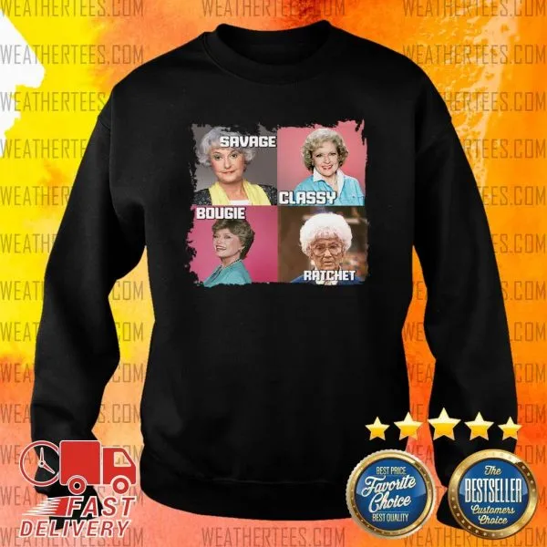 Official The Golden Girls Savage Classy Bougie Ratchet Shirt - Image 2