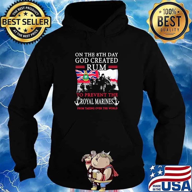 On The 8th Day God Created Rum To Prevent The Royal Marines From Talking Over The World England Flag Shirt Hoodie
