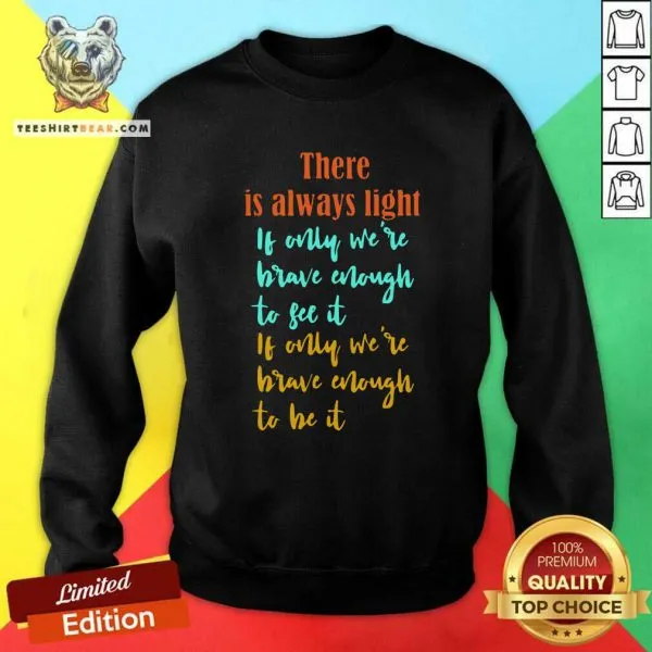 Overjoyed There Is Always Light If Only Were 11 Brave Enough To See It Shirt - Image 2