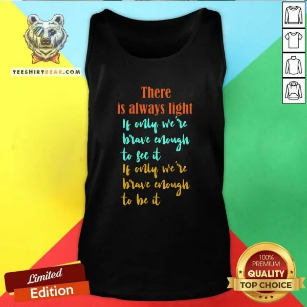 Overjoyed There Is Always Light If Only Were 11 Brave Enough To See It Shirt - Image 4