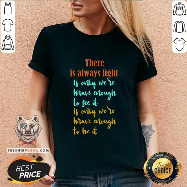 Overjoyed There Is Always Light If Only Were 11 Brave Enough To See It Shirt - Image 3
