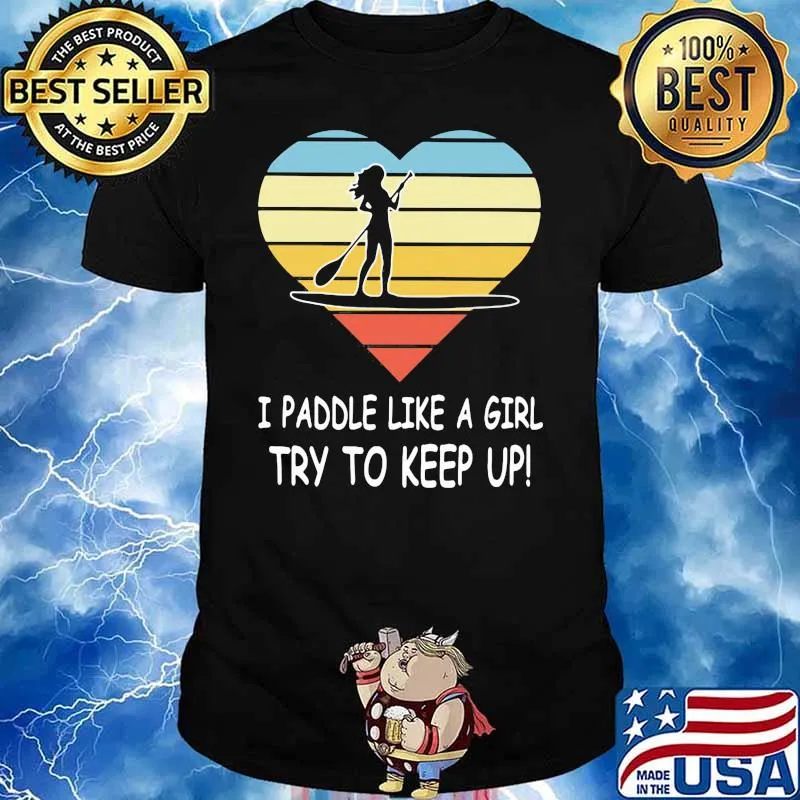 Paddleboard I Paddle Like A Girl Try To Keep Up Heart Vintage Shirt