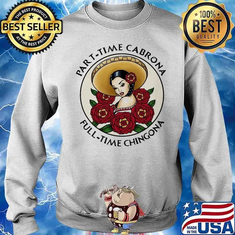 Part time Cabrona Full Time Chingona Shirt Sweater