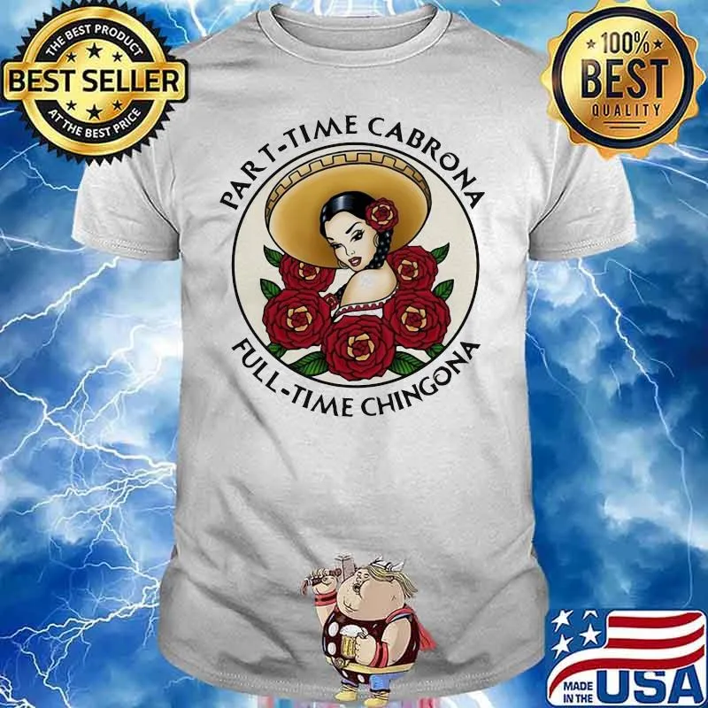 Part time Cabrona Full Time Chingona Shirt