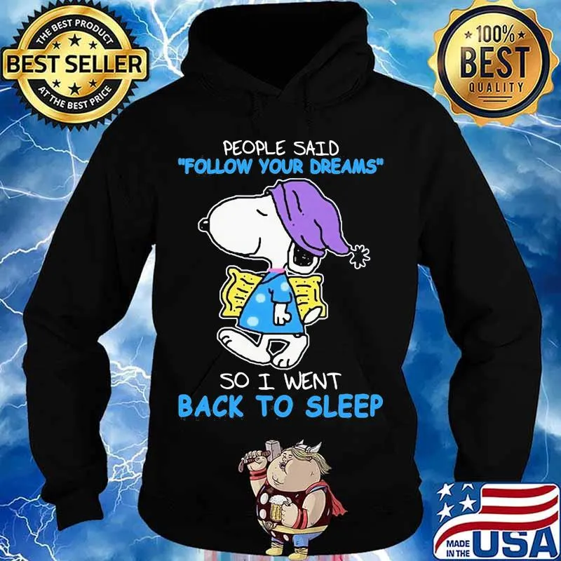 People Said Follow Your Dreams So I Went Back To Sleep Snoopy Shirt Hoodie