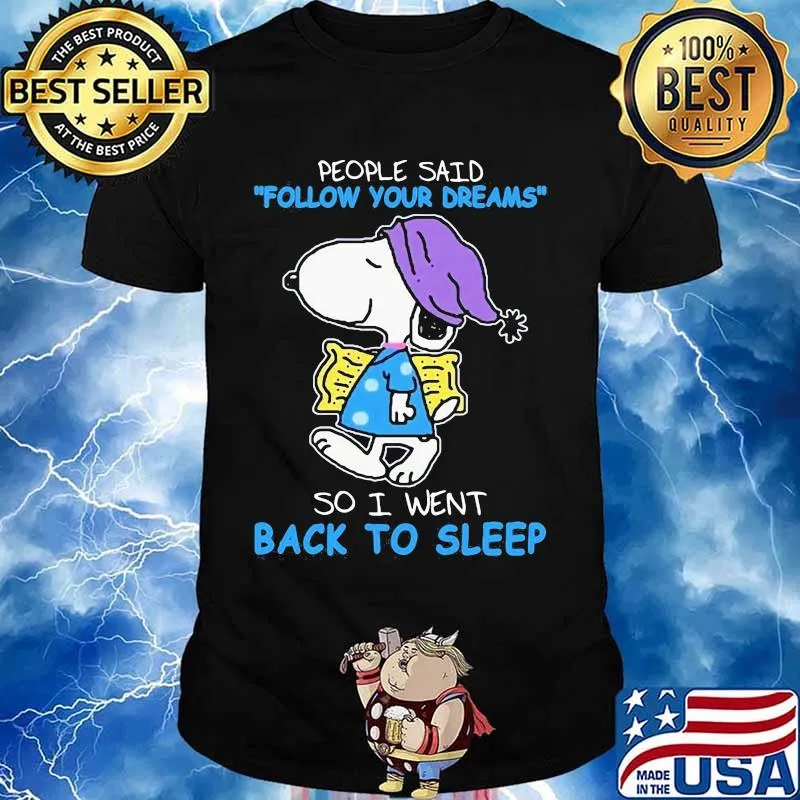 People Said Follow Your Dreams So I Went Back To Sleep Snoopy Shirt