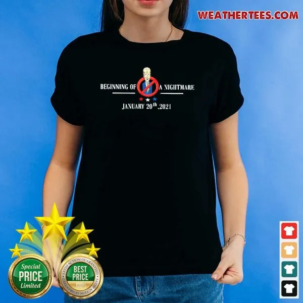 Perfect Joe Biden Beginning Of A Nightmare January 20th 2021 Shirt - Image 4