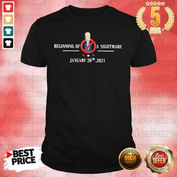 Perfect Joe Biden Beginning Of A Nightmare January 20th 2021 Shirt