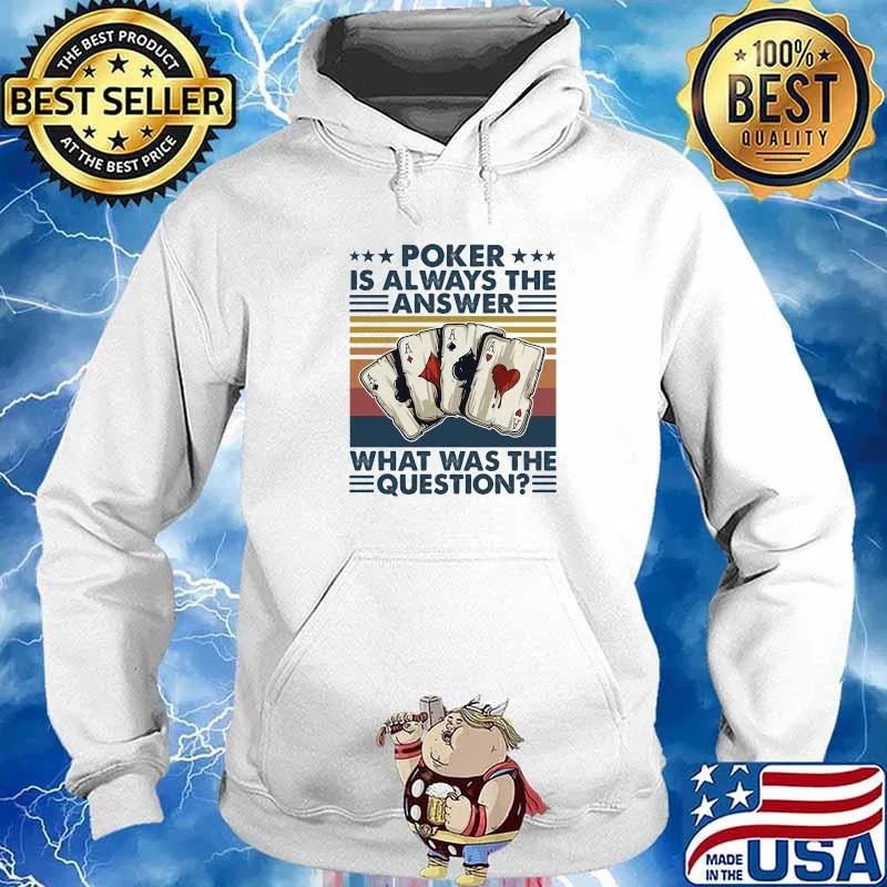 Poker Is Always The Answer What Was The Question Vintage Shirt Hoodie