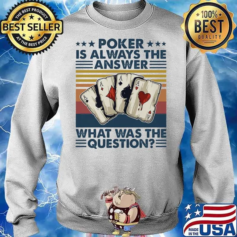 Poker Is Always The Answer What Was The Question Vintage Shirt Sweater