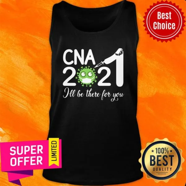 Premium CNA Nurse 2021 Covid NUR Ill Be There For You Shirt - Image 4