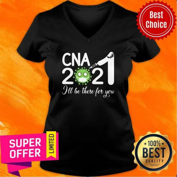 Premium CNA Nurse 2021 Covid NUR Ill Be There For You Shirt - Image 3