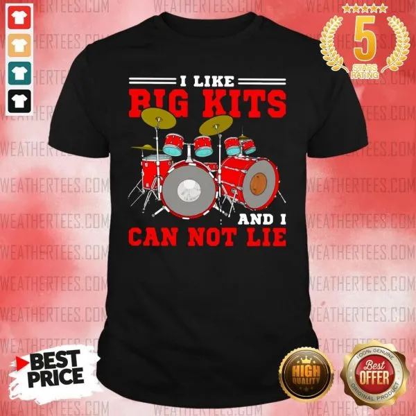 Premium Drum I Like Big Kits And I Can Not Lie Shirt