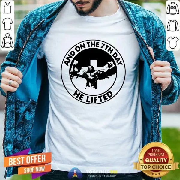 Premium Jesus And On The 7th Day He Lifted Shirt