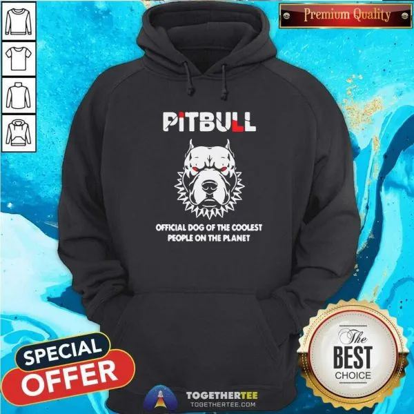Premium Pitbull Official Dog Of The Coolest People On The Planet Shirt - Image 2