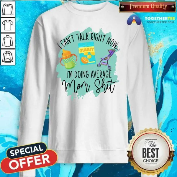 Pretty I Cant Talk Right Now Im Doing Average Mom Shit Shirt - Image 5
