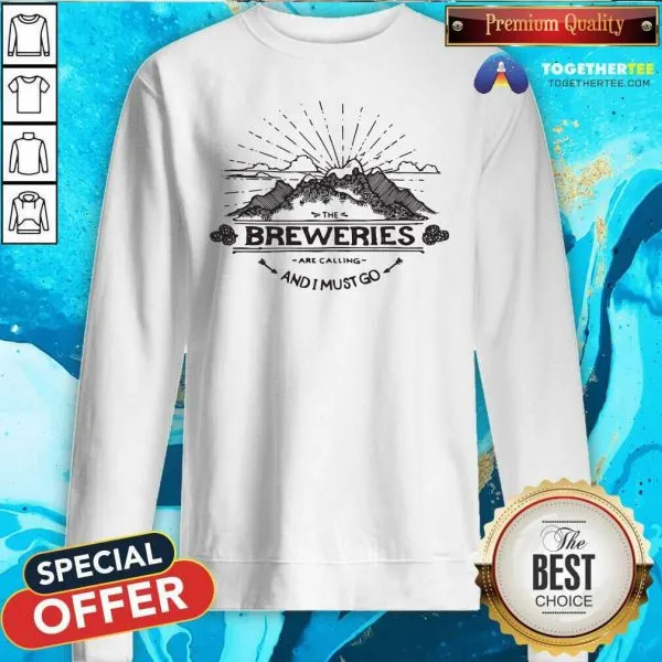 Pretty The Breweries Are Calling And I Must Go Shirt - Image 5