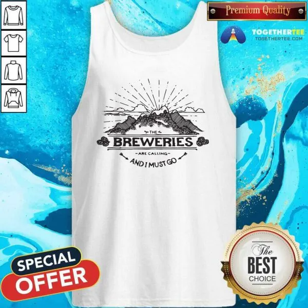 Pretty The Breweries Are Calling And I Must Go Shirt - Image 4