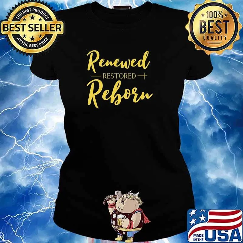 Renewed Restored Reborn Quote Gold Shirt Ladies tee