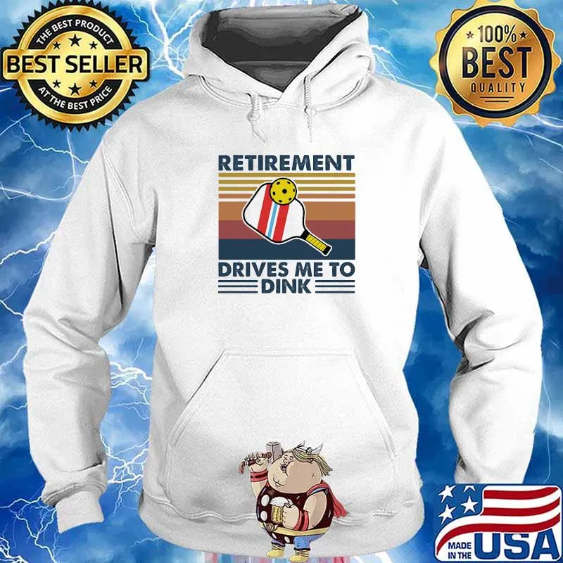Retirement Drives Me To Dink Table Tennis Vintage Shirt Hoodie