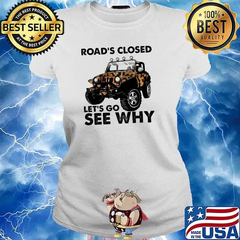 Road's Closed Let's Go See Why Shirt Ladies tee