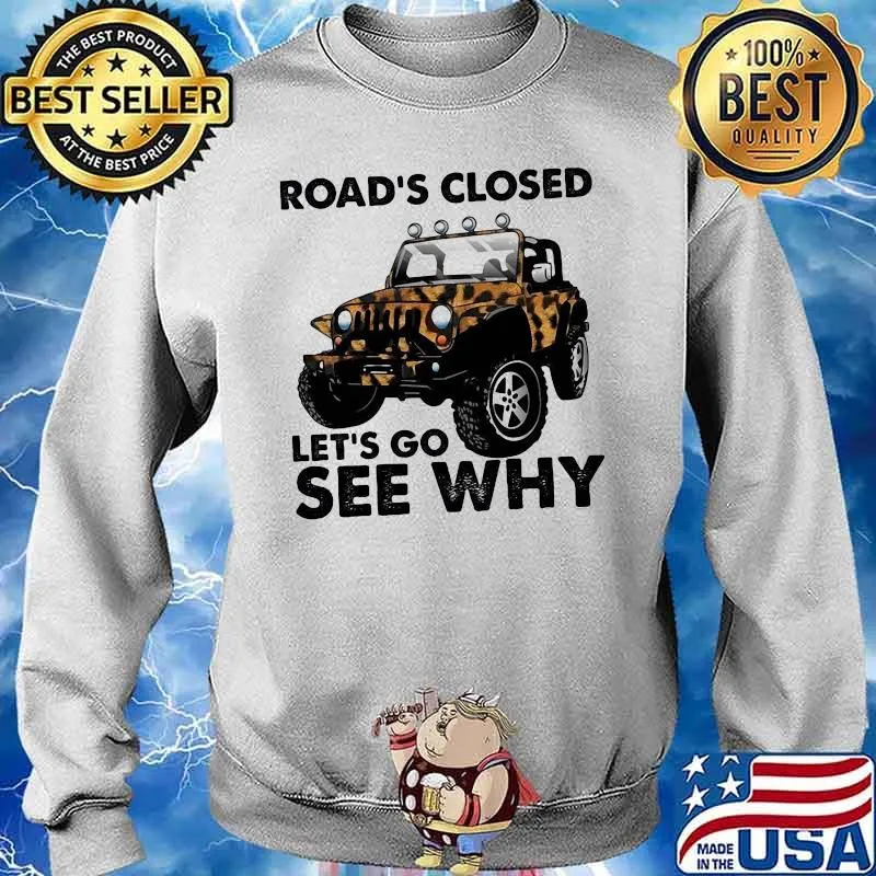 Road's Closed Let's Go See Why Shirt Sweater