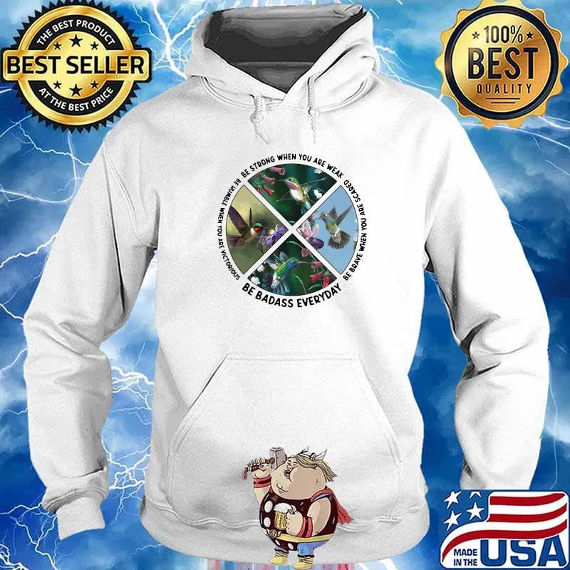 Se Strong When You Are Weak Be Humble When You Are Victorious Be Badass Everyday Bird Shirt Hoodie