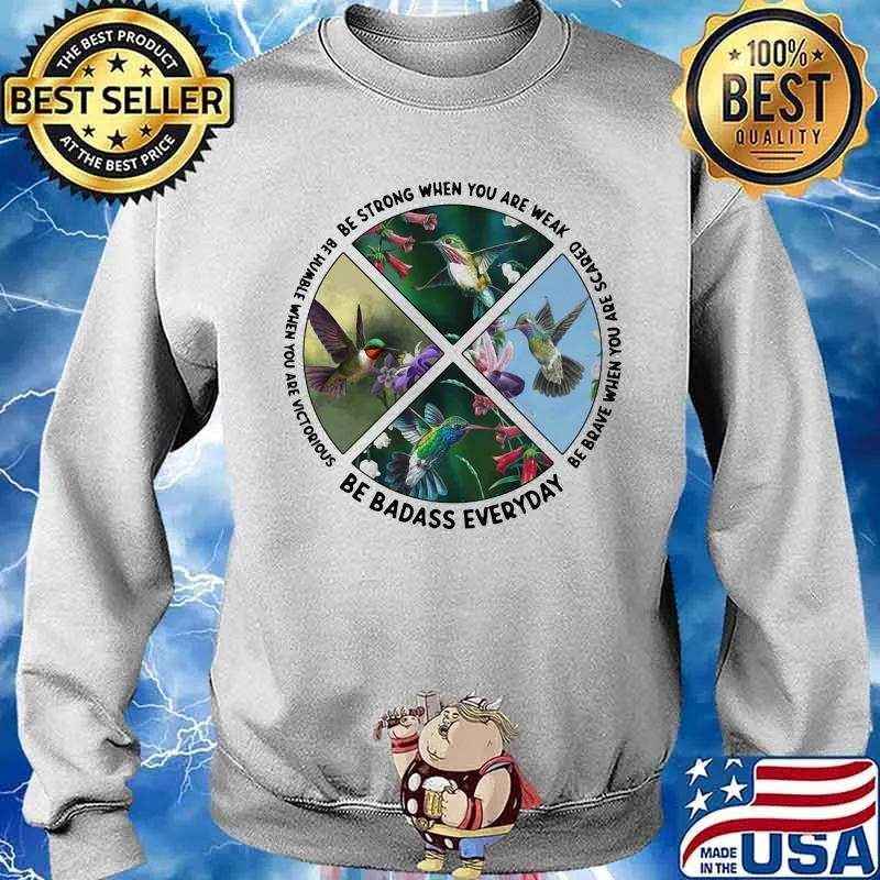 Se Strong When You Are Weak Be Humble When You Are Victorious Be Badass Everyday Bird Shirt Sweater