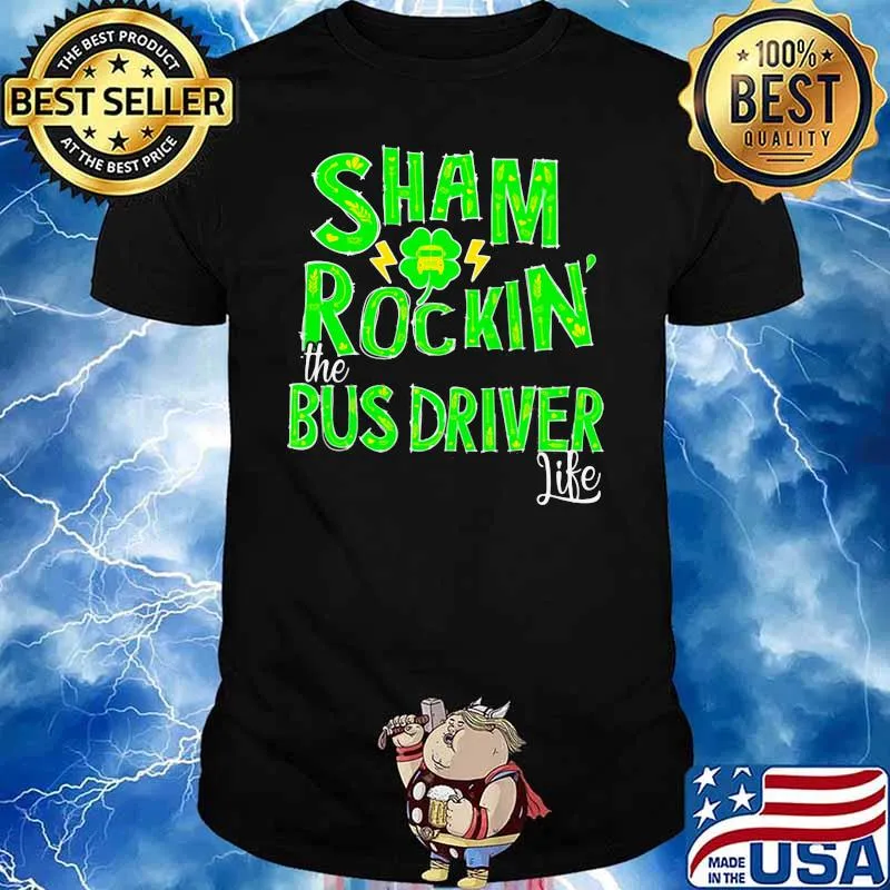 Sham Rockin The Bus Driver Life Patrick’s Day Shirt