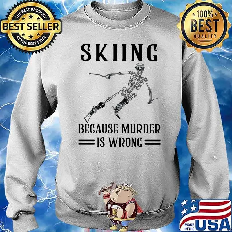Skiing Because Murder Is Wrong Skull Shirt Sweater
